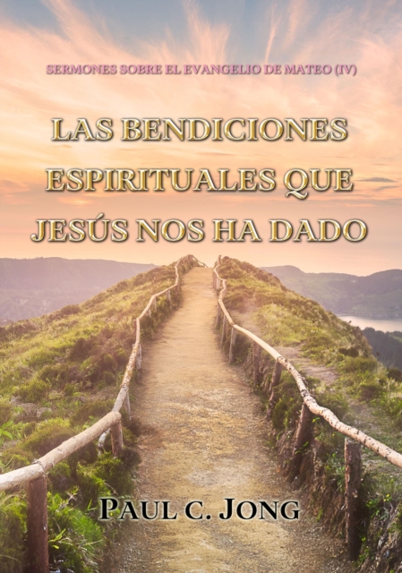 Sermones Sobre El Evangelio De Mateo (IV)-Las Bendiciones Espirituales Que Jesus Nos Ha Dado