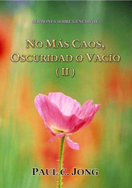Sermones Sobre Genesis (IV) - No Mas Caos, Oscuridad O Vacio ( II )
