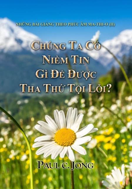 Nhung bai giang theo Phuc am Ma-Thi-o (II) - Chung Ta Co Niem Tin Gi  e  uoc Tha Thu Toi Loi?
