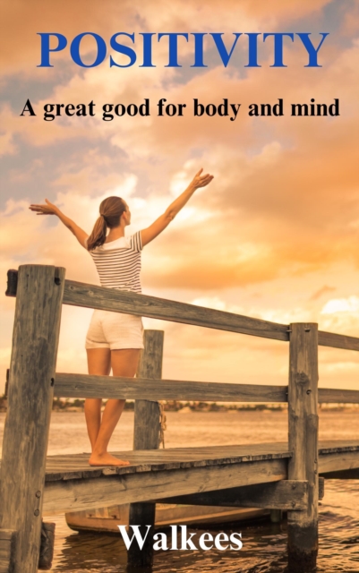 Positivity - A Great Good for Body and Mind