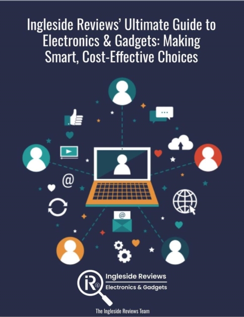 Ingleside Reviews' Ultimate Guide to Electronics & Gadgets: Making Smart, Cost-Effective Choices