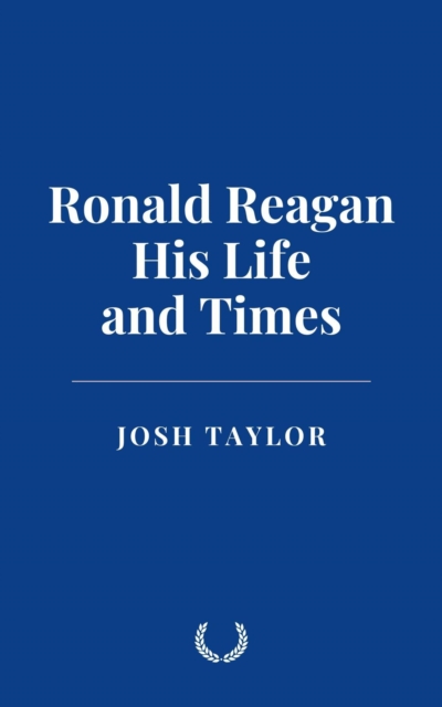 Ronald Reagan: His Life and Times