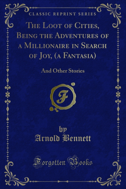 Loot of Cities, Being the Adventures of a Millionaire in Search of Joy, (a Fantasia)