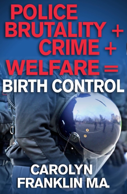 Police Brutality + Crime + Welfare = Birth Control