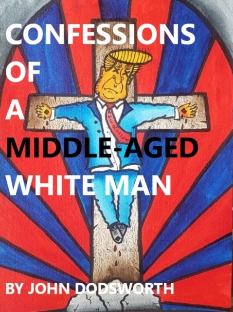 Confessions of a Middle-Aged White Man