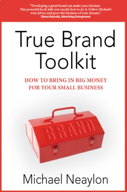True Brand Toolkit: How to Bring in Big Money For Your Small Business