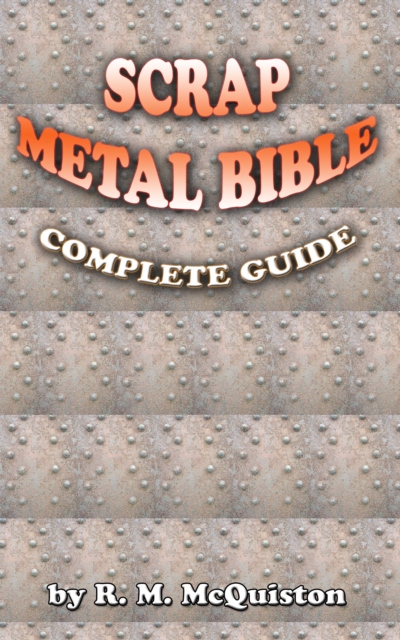 Scrap Metal Bible: Complete Guide