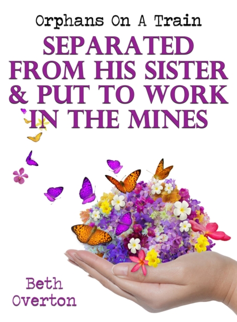 Orphans On A Train:  Separated From His Sister & Put To Work In The Mines