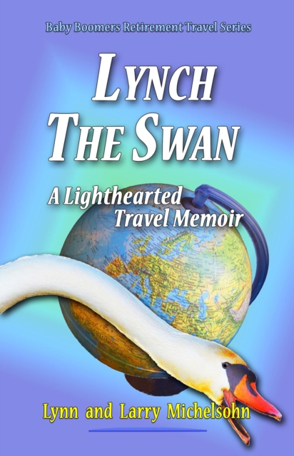 Lynch the Swan, A Lighthearted Travel Memoir:  Slow Travel to  Barcelona, Vienna, Budapest,  Bratislava, Prague, London, Brighton, Salisbury, Dublin, and Galway