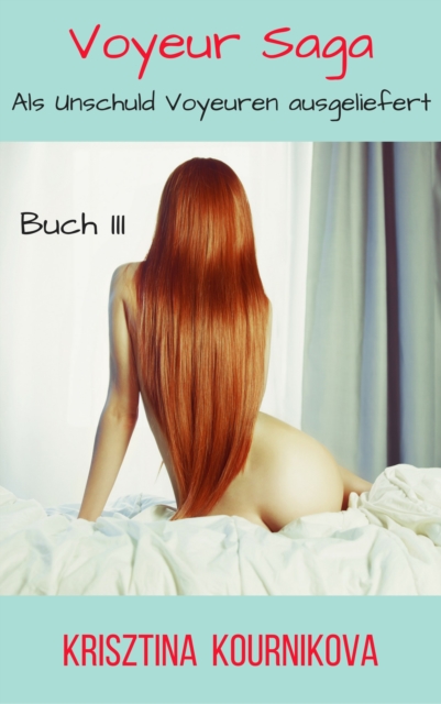 Voyeur Saga - Buch 3 (Voyeurismus - Tabu - Exhibitionismus) Offentlich zur Schau gestellt und missbraucht