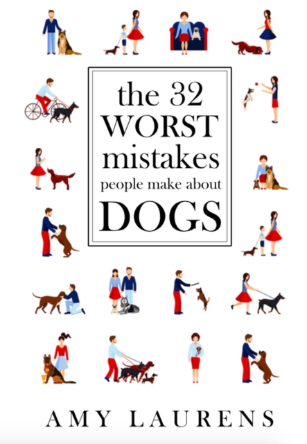 32 Worst Mistakes People Make About Dogs