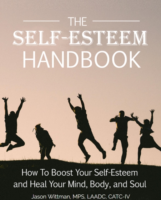 Self-Esteem Handbook: How to Boost Your Self-Esteem and Heal Your Mind, Body, and Soul