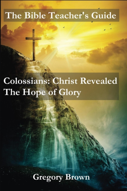Colossians: Christ Revealed: The Hope of Glory