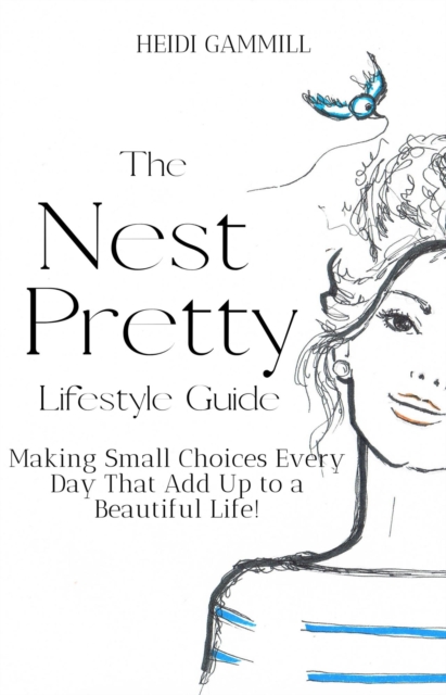 Nest Pretty Lifestyle Guide Making Small Choices Every Day That Add up to a Beautiful Life!