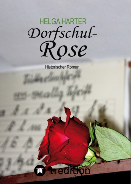 Dorfschul Rose - Eine erstaunlich glückliche Geschichte mitten in Krieg und Vertreibung