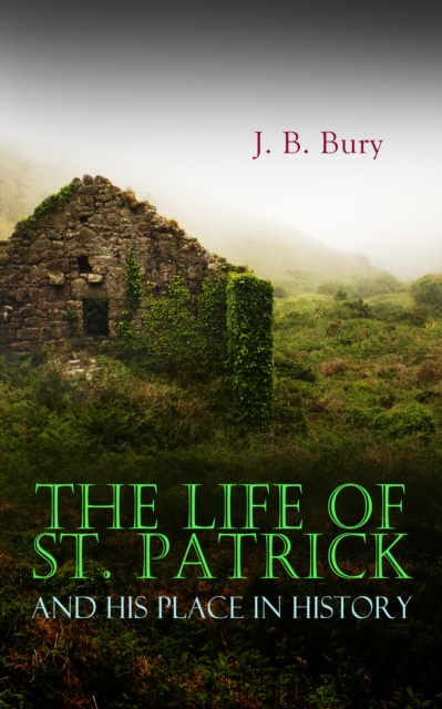 Life of St. Patrick and His Place in History