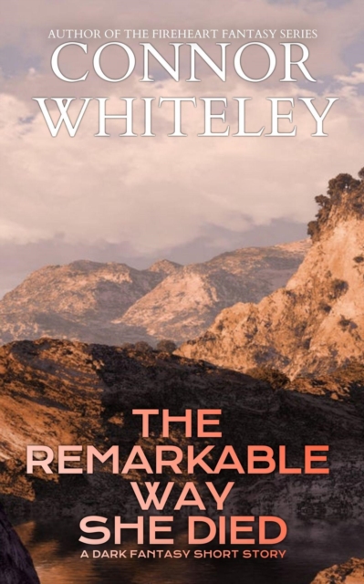 Remarkable Way She Died: A Dark Fantasy Short Story