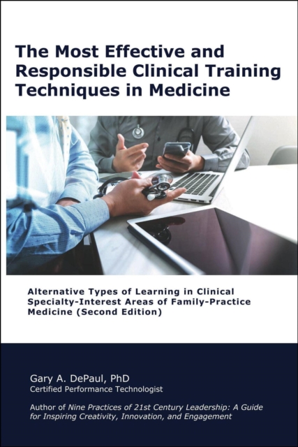 Most Effective and  Responsible Clinical Training  Techniques in Medicine: Alternative Types of Learning in Clinical Specialty-Interest Areas of Family-Practice Medicine (Second Edition)