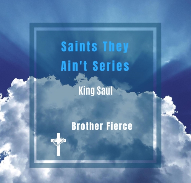 Saints They Ain't Series. King Saul