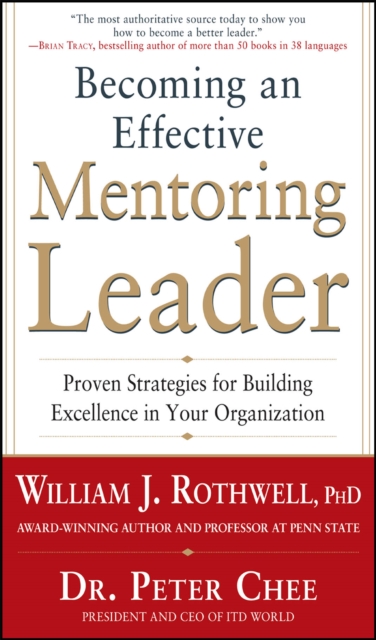Becoming an Effective Mentoring Leader: Proven Strategies for Building Excellence in Your Organization