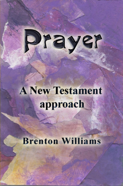 Prayer -- A New Testament Approach