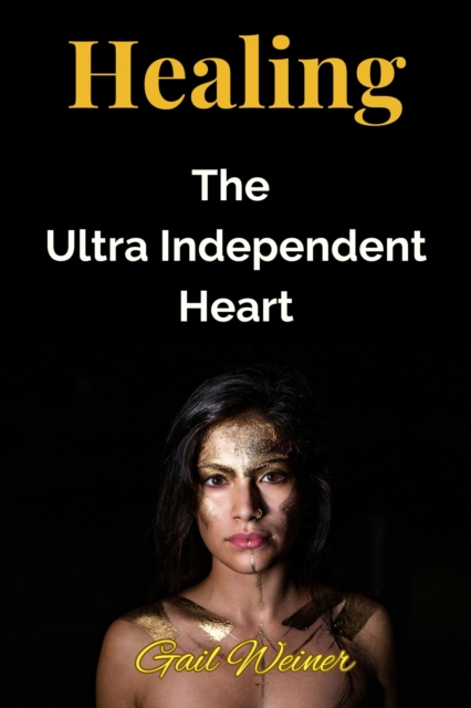 Healing The Ultra Independent Heart