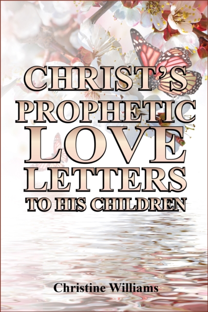 Christ's Prophetic Love Letters to His Children