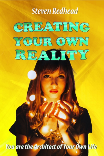 Creating Your Own Reality
