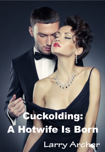 Cuckolding: A Hotwife Is Born