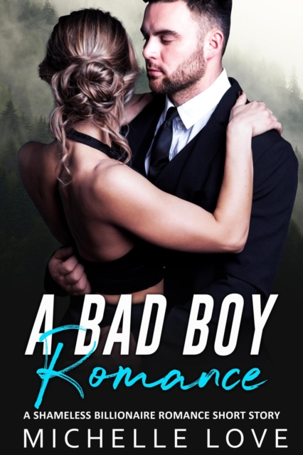 Bad Boy Romance: A Shameless Billionaire Romance Short Story