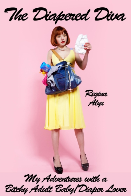 Diapered Diva: My Adventures with a Bitchy Adult Baby/Diaper Lover