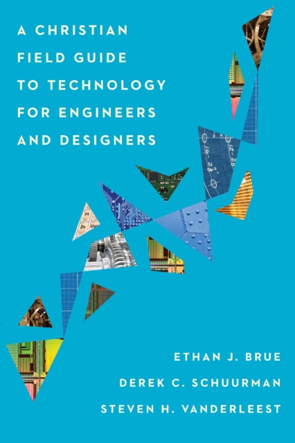 Christian Field Guide to Technology for Engineers and Designers