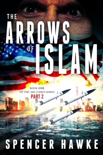 Arrows of Islam - Book 1 - Part 2 - The Ari Cohen Series