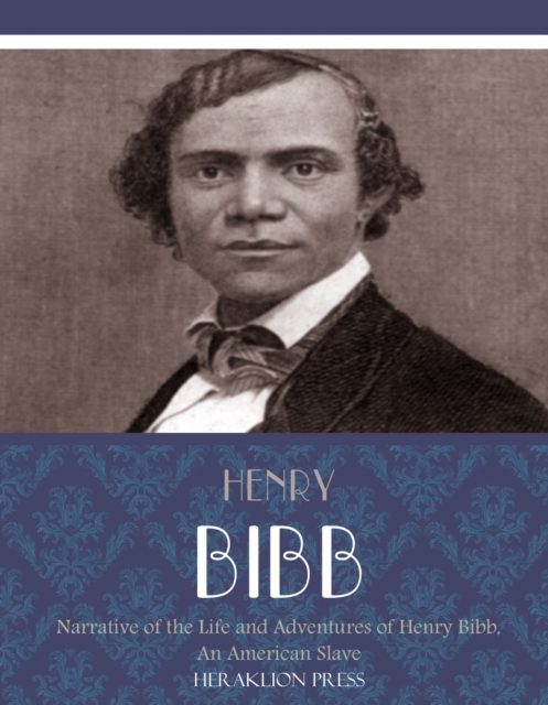 Narrative of the Life and Adventures of Henry Bibb, An American Slave