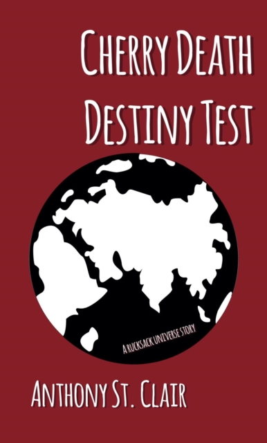 Cherry Death Destiny Test: A Rucksack Universe Story