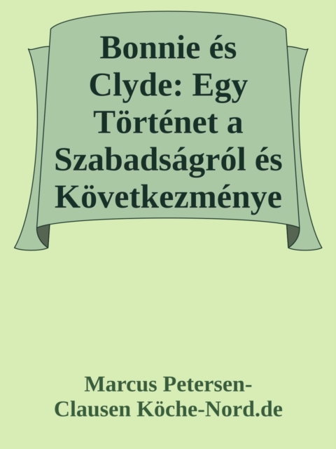 Bonnie es Clyde: Egy Tortenet a Szabadsagrol es Kovetkezmenyeirol