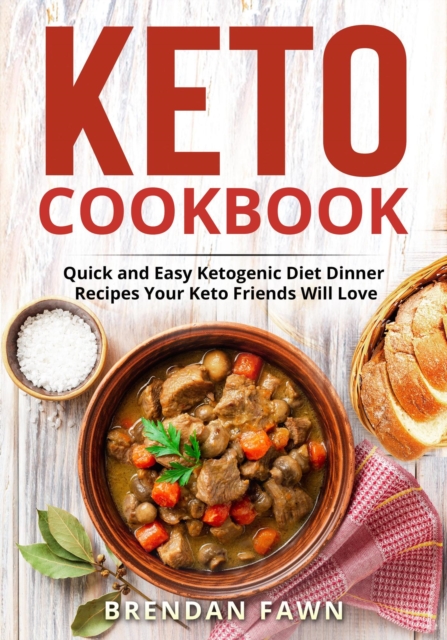 Keto Cookbook, Quick and Easy Ketogenic Diet Dinner Recipes Your Keto Friends Will Love