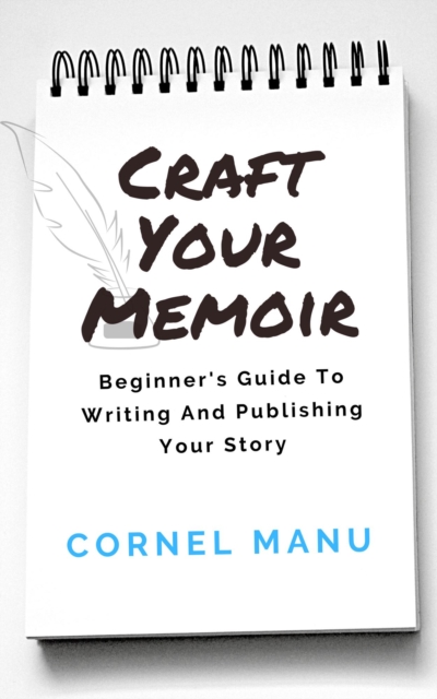 Craft Your Memoir: Beginner's Guide To Writing And Publishing Your Story