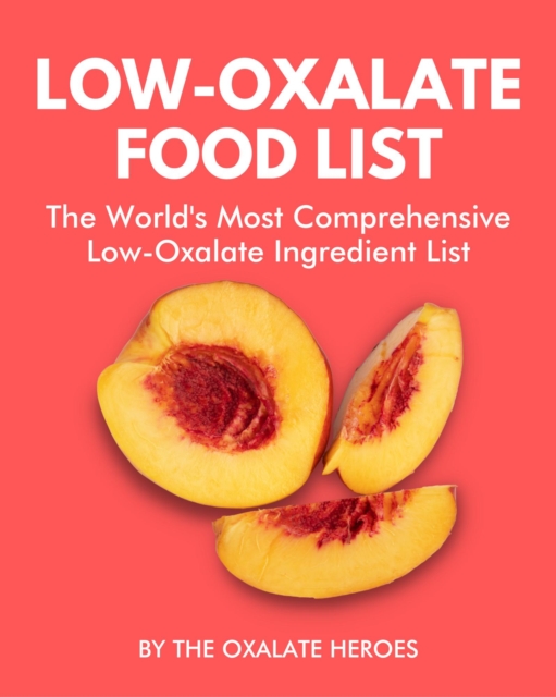 Low-Oxalate Food List: The World's Most Comprehensive Low-Oxalate Ingredient List