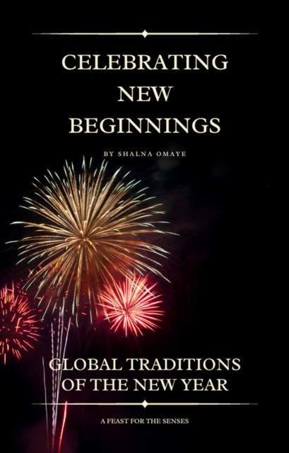 Celebrating New Beginnings: Global Traditions of the New Year