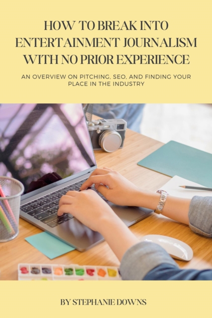 How to Break Into the Journalism Industry: Advice From a Pop Culture Writer