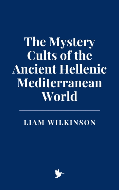 Mystery Cults of the Ancient Hellenic Mediterranean World