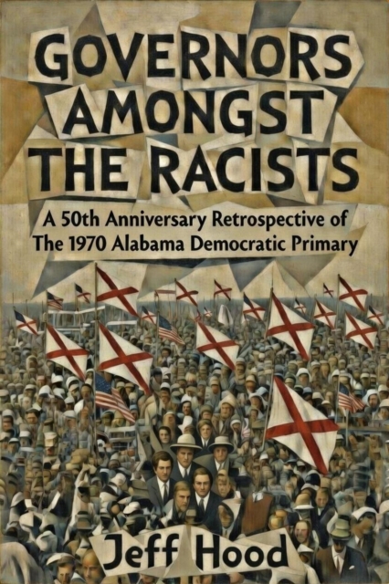 Governors Amongst the Racists: A 50th Anniversary Retrospective of the 1970 Alabama Democratic Primary