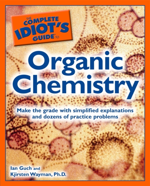 Complete Idiot's Guide to Organic Chemistry