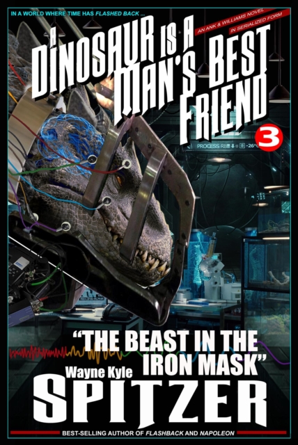 Dinosaur Is A Man's Best Friend (A Serialized Novel), Part Three: &quote;The Beast in the Iron Mask&quote;