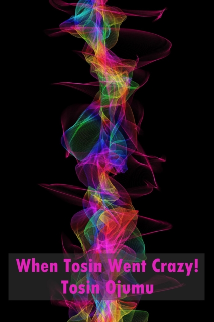 When Tosin Went Crazy!