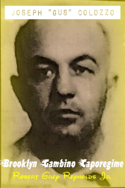 Joseph &quote;Gus&quote; Colozzo Brooklyn Gambino Caporegime