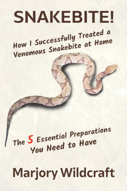 Snakebite! How I Successfully Treated a Venomous Snakebite at Home; The 5 Essential Preparations You Need to Have