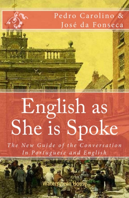 English as She is Spoke: The New Guide of the Conversation in Portuguese and English