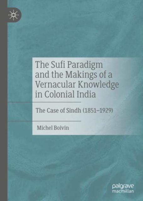 Sufi Paradigm and the Makings of a Vernacular Knowledge in Colonial India